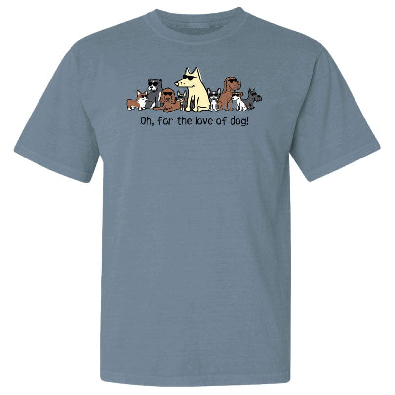 Oh, For The Love Of Dog! - Classic Tee