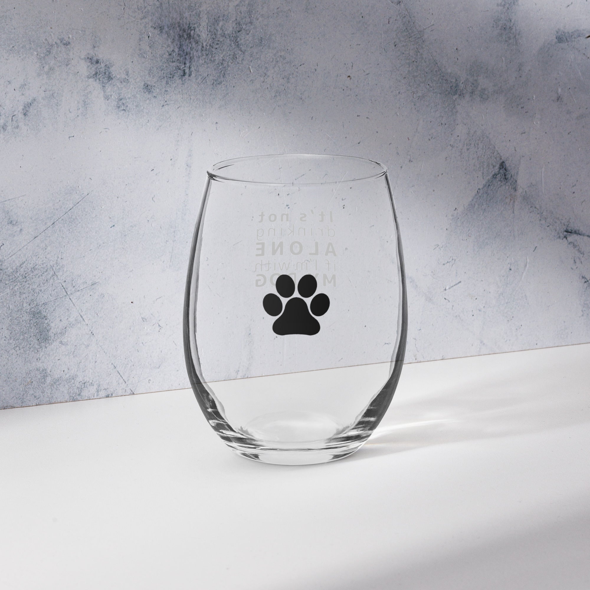It's not drinking alone if I'm with my dog Stemless Wine Glass