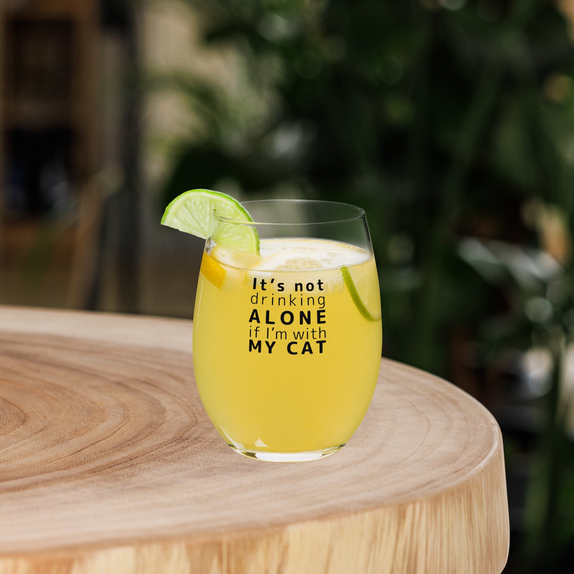 It's not drinking alone if I'm with my cat Stemless Wine Glass