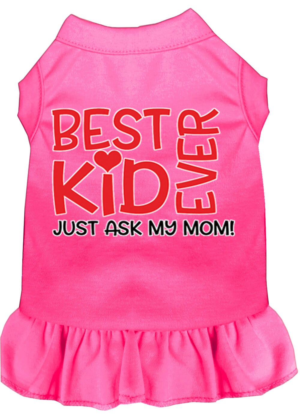 Pet Dog & Cat Dress Screen Printed, "Best Kid Ever, Just Ask My Mom"