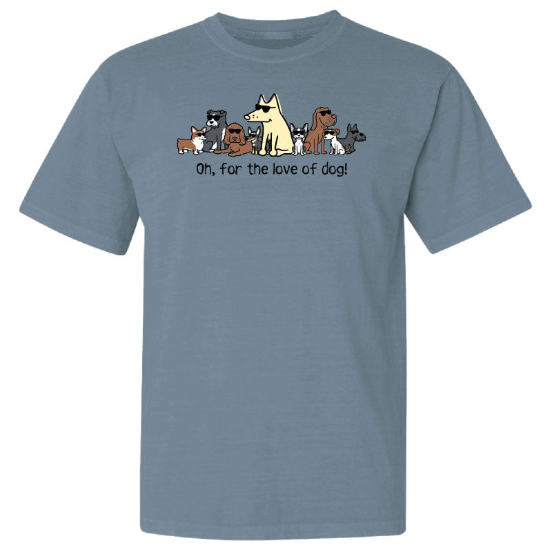 Oh, For The Love Of Dog! - Classic Tee